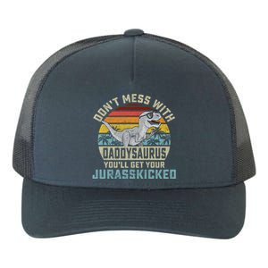 Dont Mess With Daddysaurus Youll Get Jurasskicked Daddy Meaningful Gift Yupoong Adult 5-Panel Trucker Hat