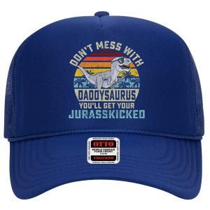 Dont Mess With Daddysaurus Youll Get Jurasskicked Daddy Meaningful Gift High Crown Mesh Back Trucker Hat