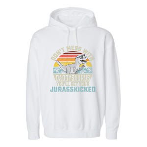 Dont Mess With Daddysaurus Youll Get Jurasskicked Daddy Meaningful Gift Garment-Dyed Fleece Hoodie