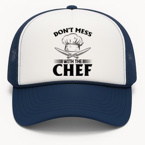 Dont Mess With The Chef Kitchen Instruts Restaurant Cook Great Gift Trucker Hat