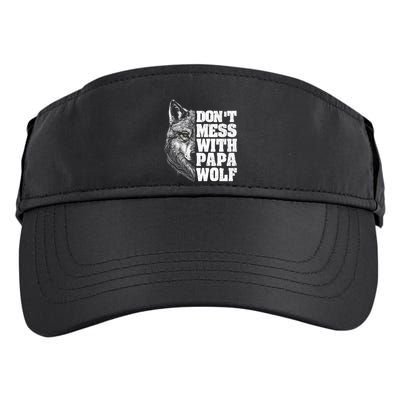 DonT Mess With Papa Wolf Dad For FatherS Day Great Gift Adult Drive Performance Visor