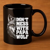 DonT Mess With Papa Wolf Dad For FatherS Day Great Gift 11oz C Handle Ceramic Mug
