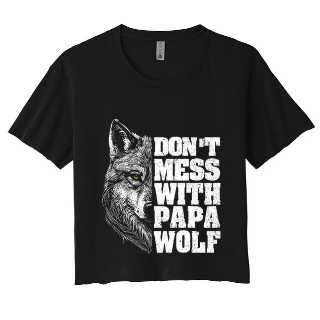 DonT Mess With Papa Wolf Dad For FatherS Day Great Gift Crop Top