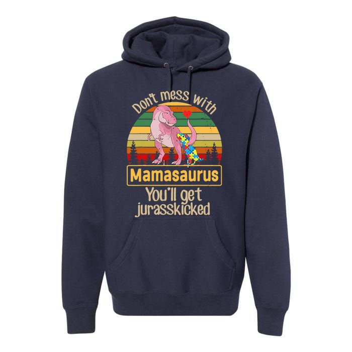 Don't Mess With Mamasaurus Autism Mom Mother's Day Premium Hoodie