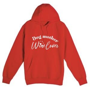 Dog Mother Wine Lover Cute Gift Premium Pullover Hoodie