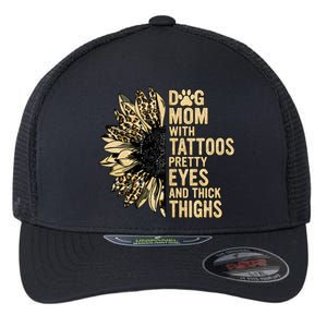 Dog Mom With Tattoos Pretty Eyes And Thick Thighs Sunflower Flexfit Unipanel Trucker Cap