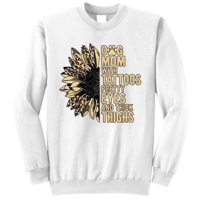 Dog Mom With Tattoos Pretty Eyes And Thick Thighs Sunflower Sweatshirt