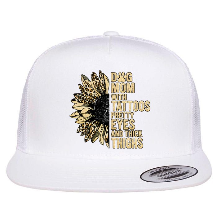 Dog Mom With Tattoos Pretty Eyes And Thick Thighs Sunflower Flat Bill Trucker Hat