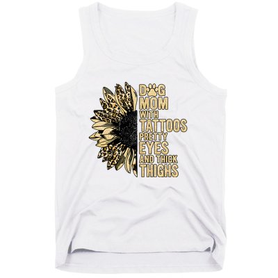 Dog Mom With Tattoos Pretty Eyes And Thick Thighs Sunflower Tank Top