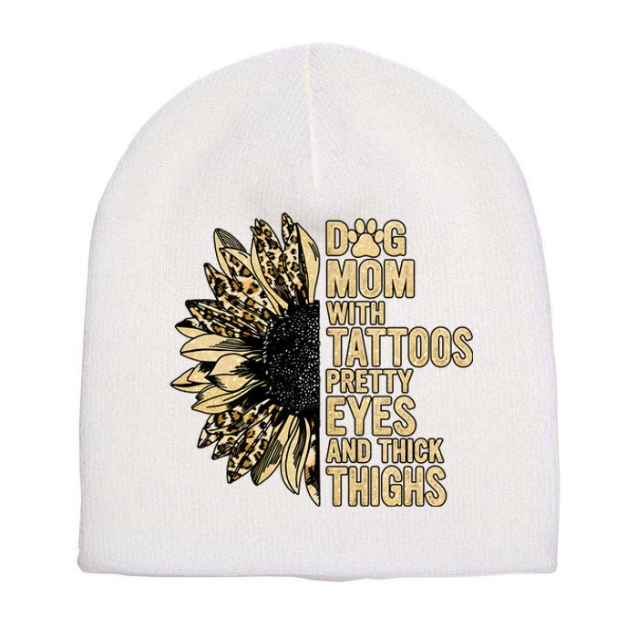 Dog Mom With Tattoos Pretty Eyes And Thick Thighs Sunflower Short Acrylic Beanie