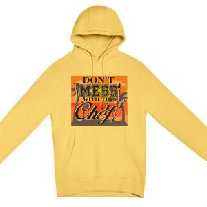 Dont Mess With The Chef Funny Cook Food Gift Premium Pullover Hoodie