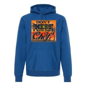 Dont Mess With The Chef Funny Cook Food Gift Premium Hoodie