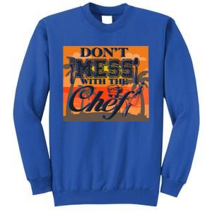 Dont Mess With The Chef Funny Cook Food Gift Tall Sweatshirt