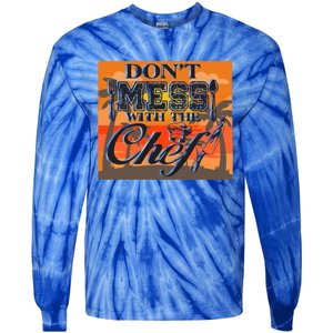 Dont Mess With The Chef Funny Cook Food Gift Tie-Dye Long Sleeve Shirt