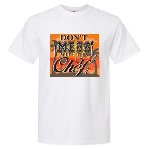 Dont Mess With The Chef Funny Cook Food Gift Garment-Dyed Heavyweight T-Shirt