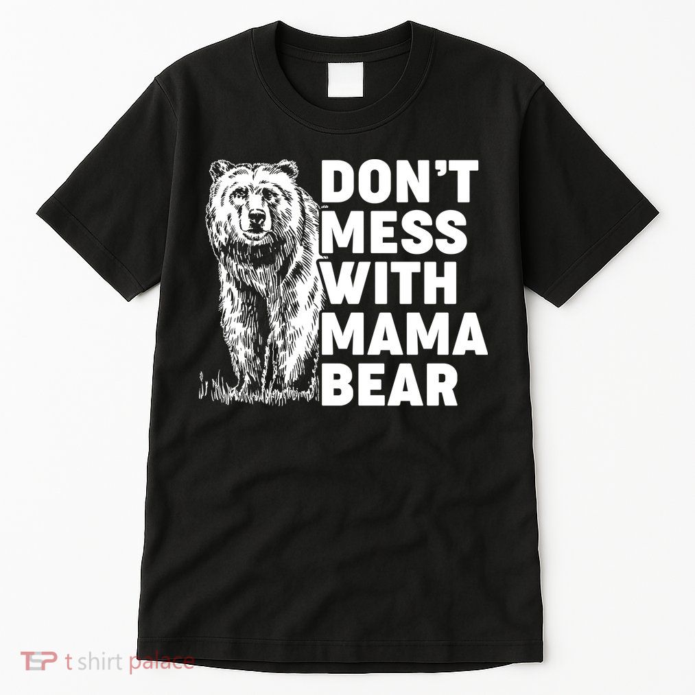 Don't Mess With Mama Bear Tall T-Shirt