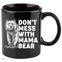 Don't Mess With Mama Bear 11oz C Handle Ceramic Mug