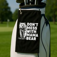Don't Mess With Mama Bear Golf Towel