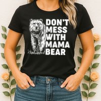 Don't Mess With Mama Bear Womens T-Shirt