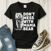 Don't Mess With Mama Bear Womens T-Shirt