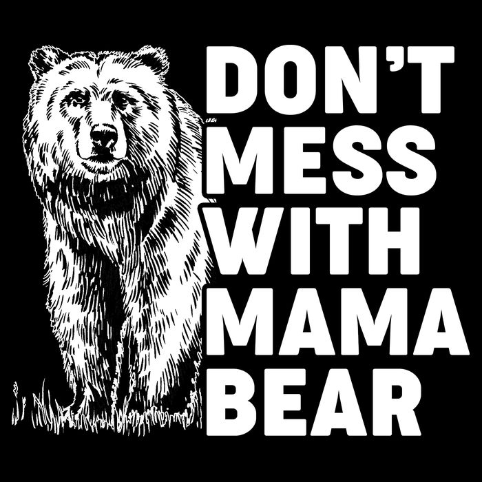 Don't Mess With Mama Bear Womens T-Shirt