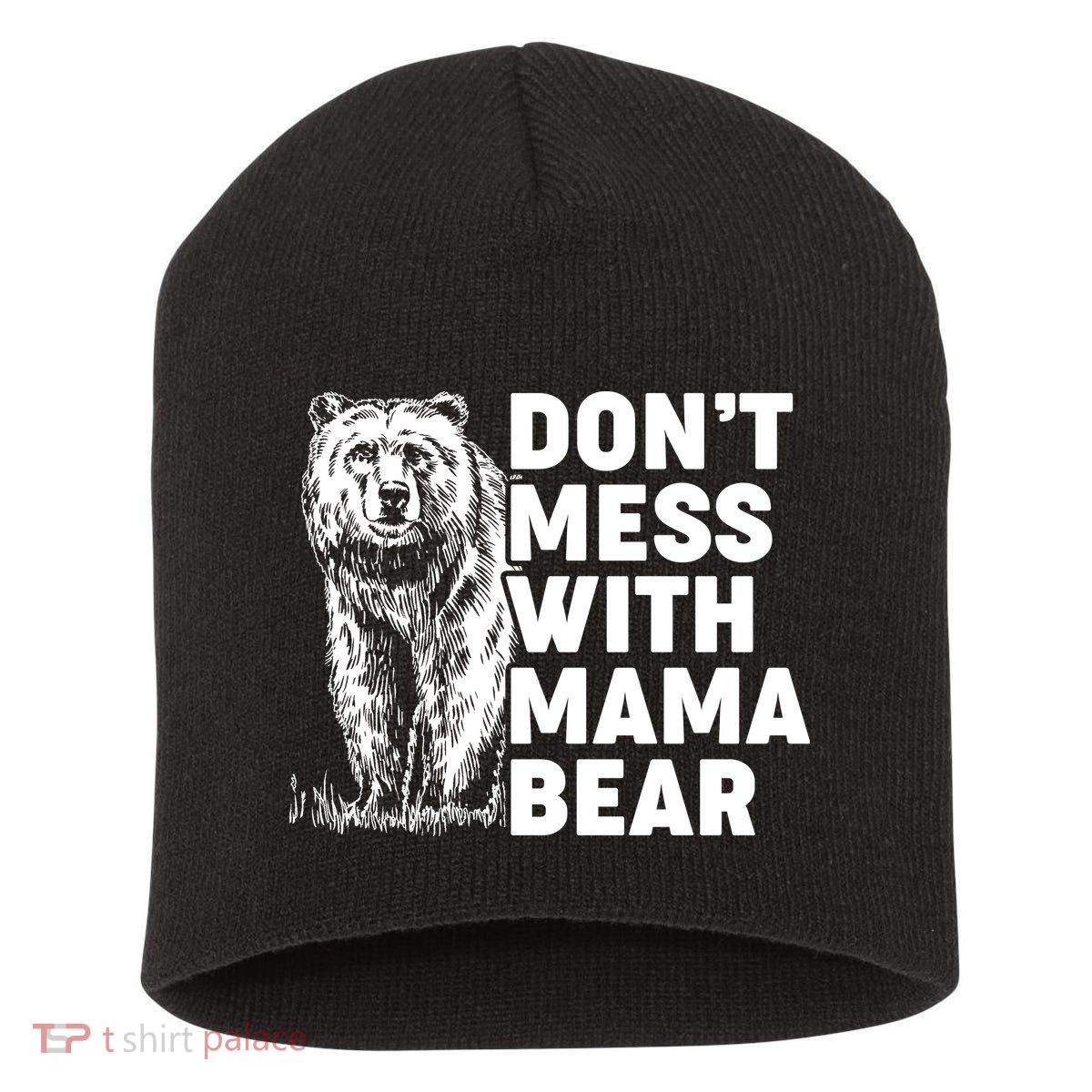 Don't Mess With Mama Bear Short Acrylic Beanie