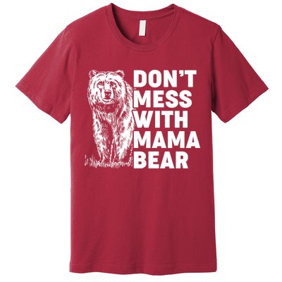 Don't Mess With Mama Bear Premium T-Shirt