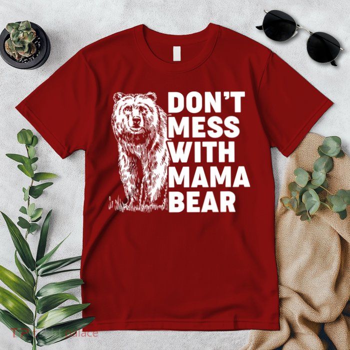 Don't Mess With Mama Bear Premium T-Shirt