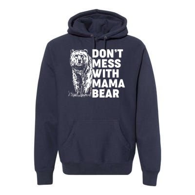 Don't Mess With Mama Bear Premium Hoodie