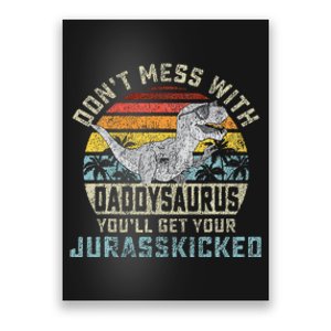 Dont Mess With Daddysaurus Youll Get Jurasskicked Daddy Poster