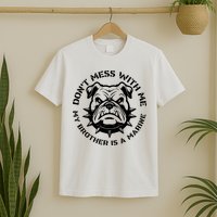 DonT Mess With Me My Brother Is A Marine Bulldog T-Shirt