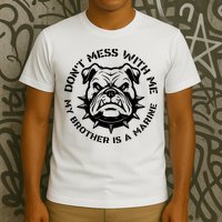 DonT Mess With Me My Brother Is A Marine Bulldog T-Shirt