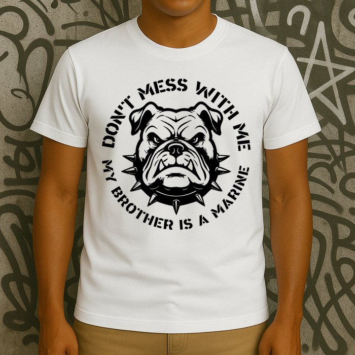 DonT Mess With Me My Brother Is A Marine Bulldog T-Shirt