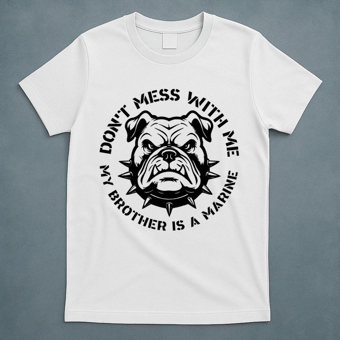 DonT Mess With Me My Brother Is A Marine Bulldog T-Shirt