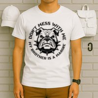 DonT Mess With Me My Brother Is A Marine Bulldog T-Shirt