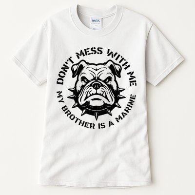 DonT Mess With Me My Brother Is A Marine Bulldog Tall T-Shirt