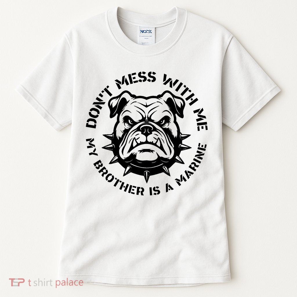 DonT Mess With Me My Brother Is A Marine Bulldog Tall T-Shirt