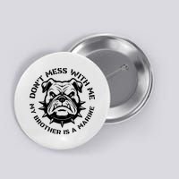 DonT Mess With Me My Brother Is A Marine Bulldog Button