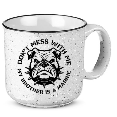DonT Mess With Me My Brother Is A Marine Bulldog 15oz Campfire Ceramic Mug