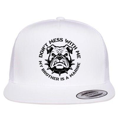 DonT Mess With Me My Brother Is A Marine Bulldog Flatbill Hat
