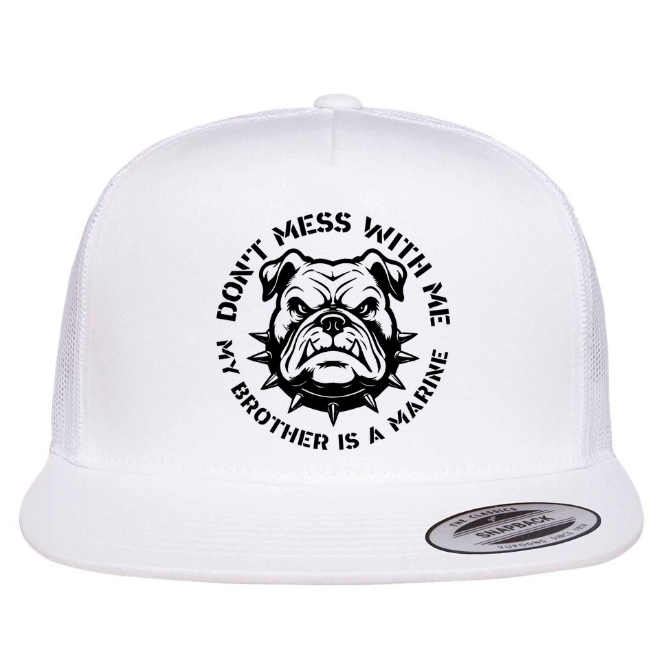 DonT Mess With Me My Brother Is A Marine Bulldog Flat Bill Trucker Hat