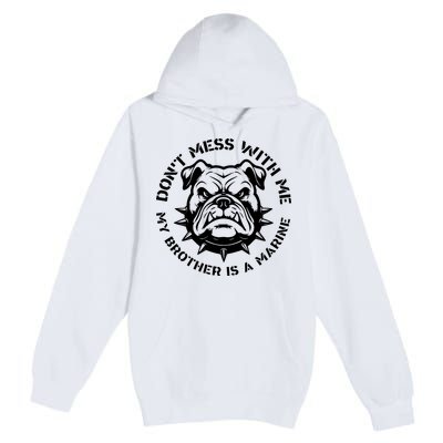DonT Mess With Me My Brother Is A Marine Bulldog Premium Pullover Hoodie