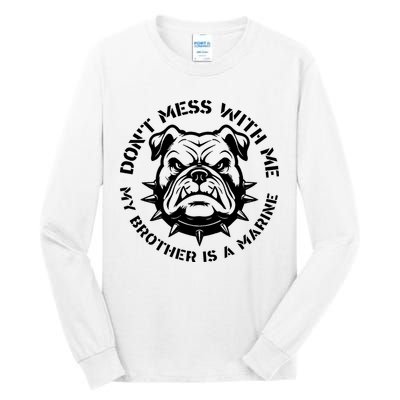 DonT Mess With Me My Brother Is A Marine Bulldog Tall Long Sleeve T-Shirt