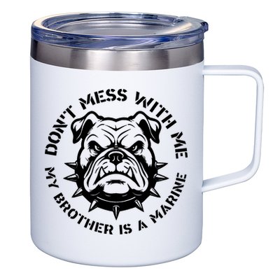 DonT Mess With Me My Brother Is A Marine Bulldog 12oz Stainless Steel Coffee Mug