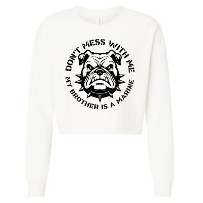 DonT Mess With Me My Brother Is A Marine Bulldog Cropped Pullover Crew
