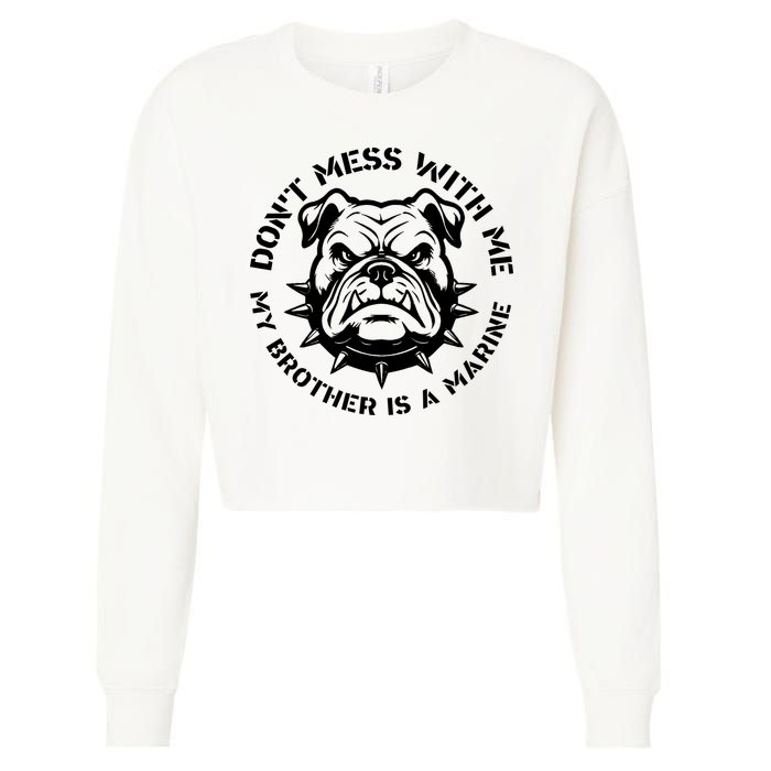 DonT Mess With Me My Brother Is A Marine Bulldog Cropped Pullover Crew