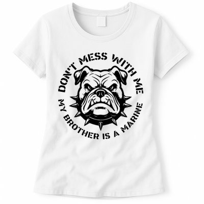 DonT Mess With Me My Brother Is A Marine Bulldog Womens T-Shirt