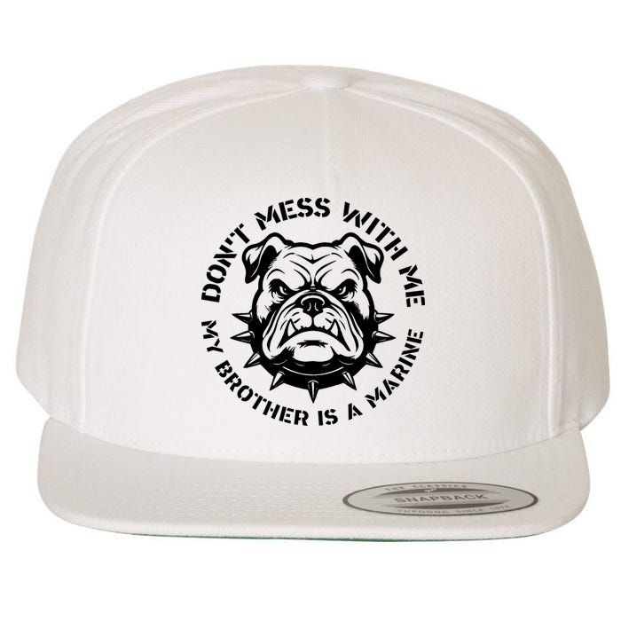 DonT Mess With Me My Brother Is A Marine Bulldog Wool Snapback Cap
