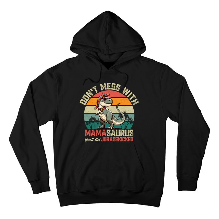 Dont Mess With Mamasaurus Youll Get Jurasskicked Hoodie