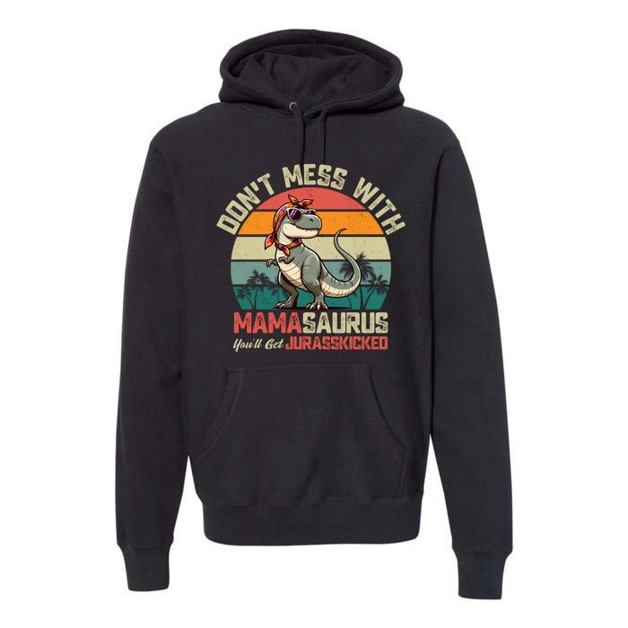 Dont Mess With Mamasaurus Youll Get Jurasskicked Premium Hoodie